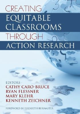 Creating Equitable Classrooms Through Action Research by Caro-Bruce, Cathy C.