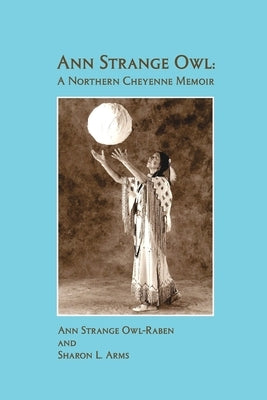 Ann Strange Owl: A Northern Cheyenne Memoir by Arms, Sharon