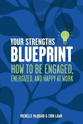 Your Strengths Blueprint: How to be Engaged, Energized, and Happy at Work by Lawn, Erin