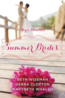 Summer Brides: A Year of Weddings Novella Collection by Wiseman, Beth