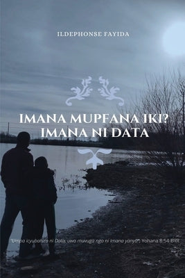 Imana Mupfana Iki? Imana Ni Data by Fayida, Ildephonse