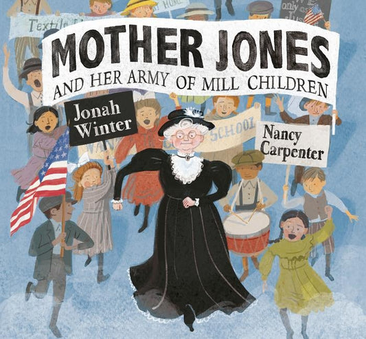 Mother Jones and Her Army of Mill Children by Winter, Jonah