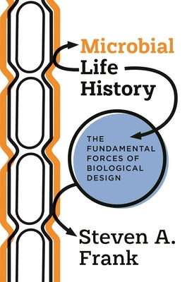 Microbial Life History: The Fundamental Forces of Biological Design by Frank, Steven A.