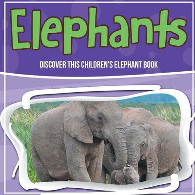 Elephants: Discover This Children's Elephant Book by Kids, Bold