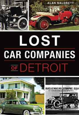 Lost Car Companies of Detroit by Naldrett, Alan