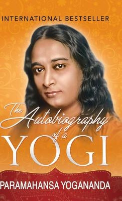 The Autobiography of a Yogi by Yogananda, Paramahansa