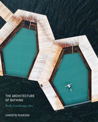 The Architecture of Bathing: Body, Landscape, Art by Pearson, Christie