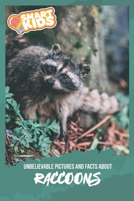 Unbelievable Pictures and Facts About Raccoons by Greenwood, Olivia