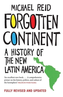 Forgotten Continent: A History of the New Latin America by Reid, Michael