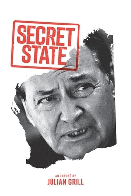 Secret State: An Expose' by Grill, Julian