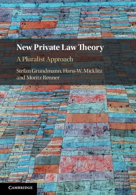 New Private Law Theory: A Pluralist Approach by Grundmann, Stefan