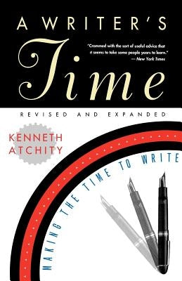 A Writer's Time: Making the Time to Write by Atchity, Kenneth J.