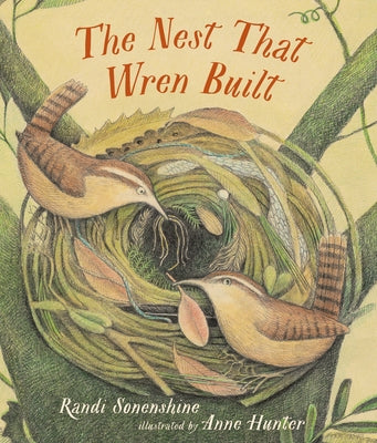 The Nest That Wren Built by Sonenshine, Randi