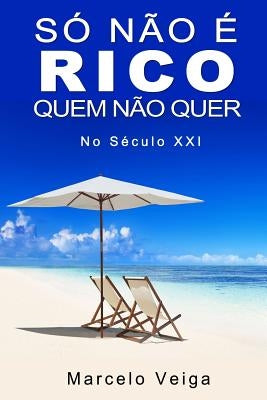 Só Não É Rico Quem Não Quer by Veiga, Marcelo Da Graca