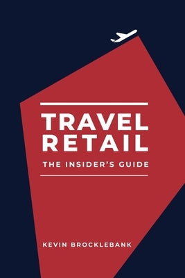 Travel Retail - An Insider's Guide by Brocklebank, Kevin