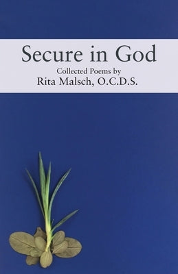 Secure in God: Collected Poems by Malsch, O. C. D. S. Rita