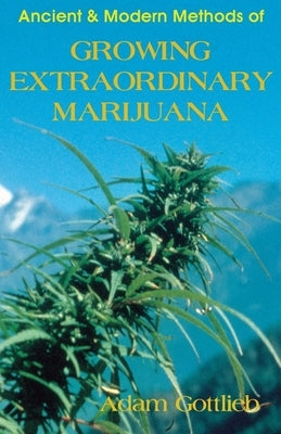 Growing Extraordinary Marijuana by Gottlieb, Adam