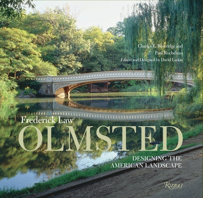 Frederick Law Olmsted: Designing the American Landscape by Beveridge, Charles E.