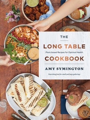 The Long Table Cookbook: Plant-Based Recipes for Optimal Health by Symington, Amy