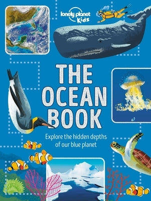 Lonely Planet Kids the Ocean Book 1: Explore the Hidden Depth of Our Blue Planet by Kids, Lonely Planet