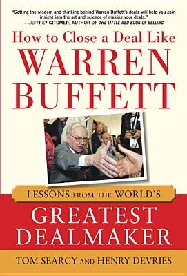 How to Close a Deal Like Warren Buffett: Lessons from the World's Greatest Dealmaker by Searcy, Tom