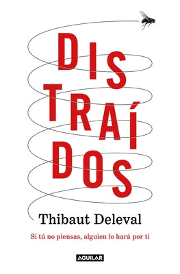 Distraídos: Si Tú No Piensas, Alguien Lo Hará Por Ti / Distracted: If You Don't Think, Someone Will Do It for You by Deleval, Thibaut