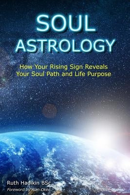 Soul Astrology: How Your Rising Sign Reveals Your Soul Path and Life Purpose by Oken, Alan