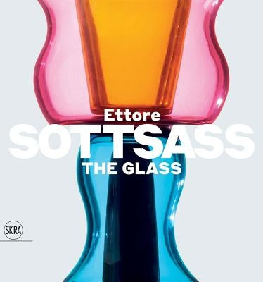 Ettore Sottsass: The Glass by Sottsass, Ettore