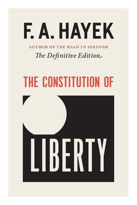 The Constitution of Liberty: The Definitive Edition Volume 17 by Hayek, F. a.