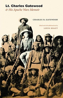 Lt. Charles Gatewood & His Apache Wars Memoir by Gatewood, Charles B.