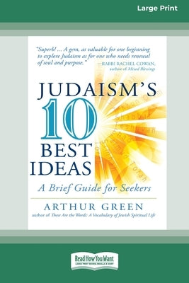 Judaism's Ten Best Ideas: A Brief Guide for Seekers [Standard Large Print 16 Pt Edition] by Green, Arthur