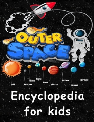 Outer Space encyclopedia for kids: Get ready to explore the Space as You've Never Seen it Before by Duval, Marie