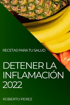 Detener La Inflamación 2022: Recetas Para Tu Salud by Perez, Roberto