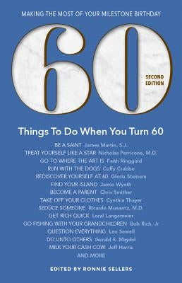 60 Things to Do When You Turn 60 - Second Edition: Making the Most of Your Milestone Birthday by Sellers, Ronnie