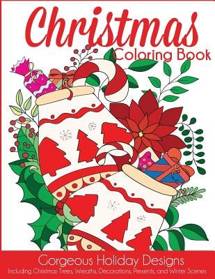 Christmas Coloring Book: Gorgeous Holiday Designs Including Christmas Trees, Wreaths, Decorations, Presents, and Winter Scenes by Creative Coloring