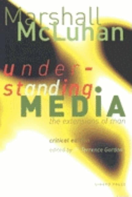 Understanding Media: The Extensions of Man by McLuhan, Marshall