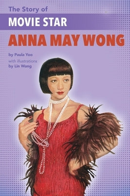 The Story of Movie Star Anna May Wong by Yoo, Paula