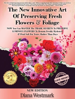 The New Innovative Art Of Preserving Fresh Flowers & Foliage NOW You Can MASTER The TRADE SECRETS To PRESERVE LUMINOUS FLOWERS To Remain Freshly Hydra by Westmark, Diana