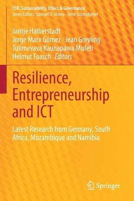 Resilience, Entrepreneurship and Ict: Latest Research from Germany, South Africa, Mozambique and Namibia by Halberstadt, Jantje