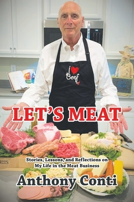 Let's Meat: Stories, Lessons, and Reflections on My Life in the Meat Business by Conti, Anthony