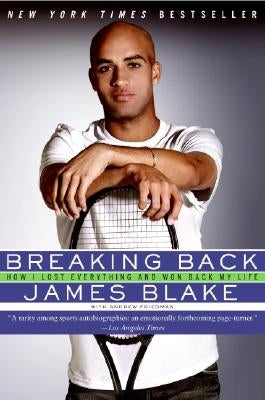 Breaking Back: How I Lost Everything and Won Back My Life by Blake, James