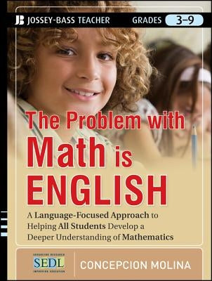 The Problem with Math Is English: A Language-Focused Approach to Helping All Students Develop a Deeper Understanding of Mathematics by Molina, Concepcion