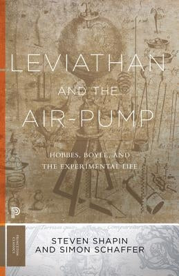 Leviathan and the Air-Pump: Hobbes, Boyle, and the Experimental Life by Shapin, Steven
