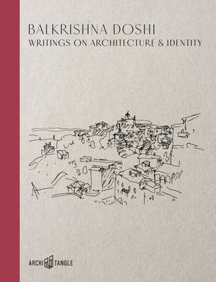 Balkrishna Doshi: Writings on Architecture & Identity by Bader, Simone Vera