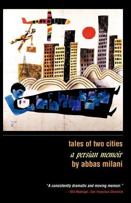 Tales of Two Cities: A Persian Memoir by Abbas, Milani