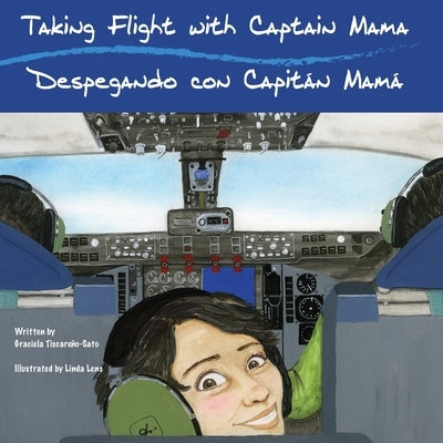 Taking Flight with Captain Mama/Despegando con Capitán Mamá: 3rd in an award-winning, bilingual English & Spanish children's aviation picture book ser by Tiscare&#241;o-Sato, Graciela