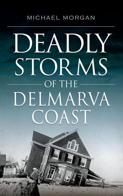 Deadly Storms of the Delmarva Coast by Morgan, Michael