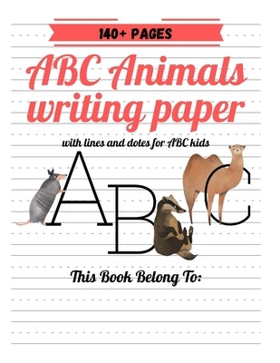 ABC Animals Writing Paper With Lines And Dotes For ABC Kids: 140+ pages Blank handwriting practice paper with dotted lines by Publishing, Doubati