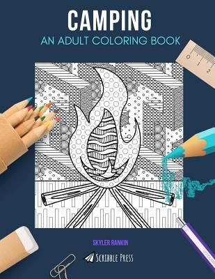 Camping: AN ADULT COLORING BOOK: A Camping Coloring Book For Adults by Rankin, Skyler