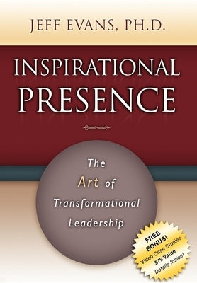 Inspirational Presence: The Art of Transformational Leadership by Evans, Jeff